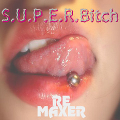 REmaxer - S.U.P.E.R. Bitch