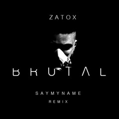 ZATOX - BRUTAL (SAYMYNAME REMIX)