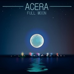 Acera - Full Moon (Original Mix)