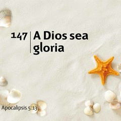 147 - A Dios sea gloria