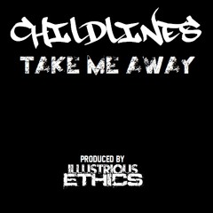 Childlines Take Me Away Prod By Ill Ethics