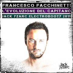 Francesco Facchinetti - L'evoluzione del Capitano (Jack Yzarc ElectroBooty 2015)