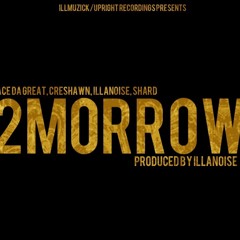 2MORROW (PROD. BY ILLANOISE) - ACE DA'GREAT, CRESHAWN, ILLANOISE, SHARD.