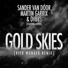 Sander Van Doorn, Martin Garrix, DVBBS ft Aleesia - GOLD SKIES (Rick Wonder Remix) [FREE DOWNLOAD]