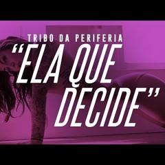 Tribo Da Periferia -  ELAS QUE DECIDE