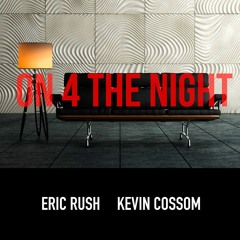 Eric Rush & Kevin Cossom (On 4 The Night) {Exclusive Release}