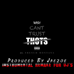 Wash Feat. French Montana ( No Hook).- Cant Trust Thots Instrumental Remake For DJ's