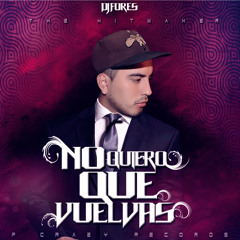 No Quiero Que Vuelvas - Dj Fores