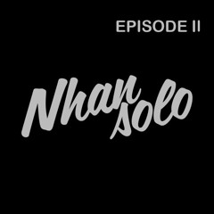 NHAN SOLO - EPISODE II