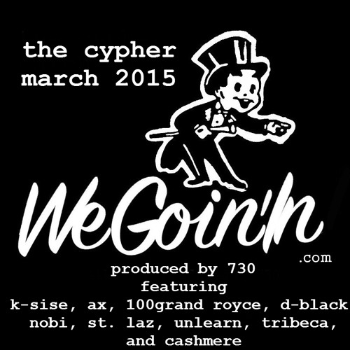 K-Sise, Ax, 100GrandRoyce, D-Black, Nobi, St. Laz, UnLearn Tribeca Cashmere WeGoinIN Cypher Prod 730