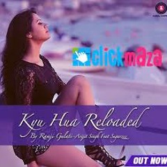 Kyu Hua Reloaded - Arijit Sing