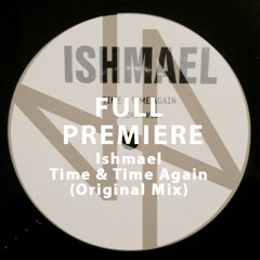 Full Premiere: Ishmael - Time & Time Again (Original Mix)
