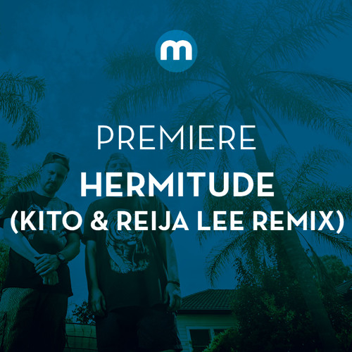 Premiere: Hermitude 'Through The Roof' (Kito & Reija Lee remix)