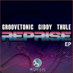 Giddy & Groovetonic - Reprise(Original Mix)[Bedroom Muzik]Out