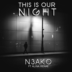 This Is Our Night Ft. Alina Renae (Original Mix)[FREE DOWNLOAD]