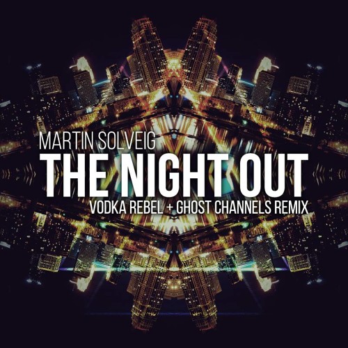 Martin Solveig - The Night Out (Vodka Rebel & Ghost Channels Remix) **FREE DOWNLOAD**