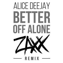 Tiesto ►   Alice Deejay’s “Better Off Alone”!remixed by  ZAXX