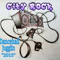 City Rock Dancehall Jugglin 2015