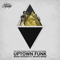 Mark Ronson ft. Bruno Mars - Uptown Funk (The Noisy Freaks ft. Andrew Hunt Remix)