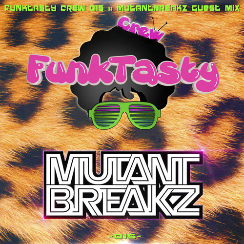 FunkTasty Crew #015 - Mutantbreakz Guest Mix