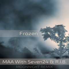 MAA With Seven24 & R.I.B. –  Frozen (Moonnight Remix)