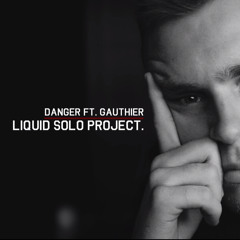 Danger ft. Gauthier - A Liquid solo project [FREE DOWNLOAD]