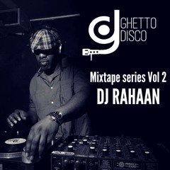 Ghetto Disco Mixtape Series Vol 2***DJ Rahaan Exclusive Mix***