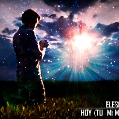 Elescribas - HOY ( Tu, Mi Mejor Cancion )