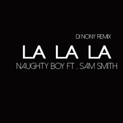 LaLaLa Naughty Boy Ft. Sam Smith (DJ NONY REMIX)