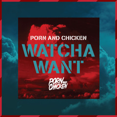 Watcha Want (Original Mix)