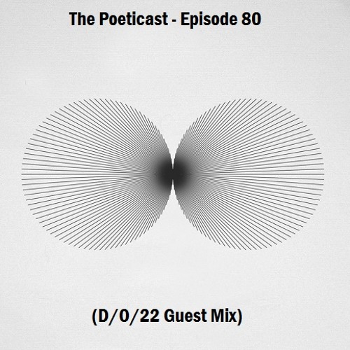 The Poeticast - Episode 80 (D/O/22 Guest Mix)