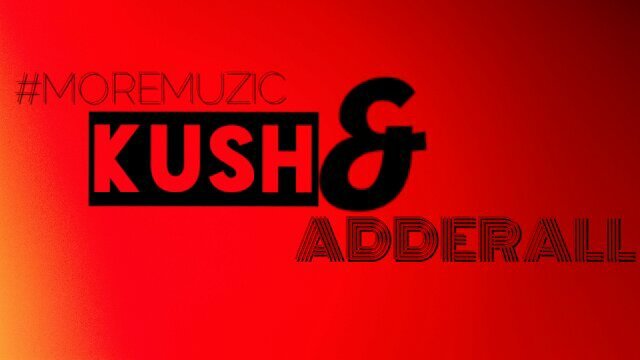 #MOREMUZIC - Kush N Adderall [Thizzler.com]