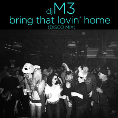 Dj M3 - Bring That Lovin' Home (DiscoMix)