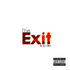 The Exit (Prod. By B - Ez 103)