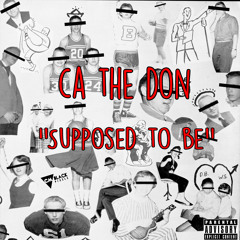 CA The Don - "Supposed To Be"