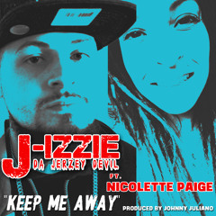 J-IZZIE Ft. Nicolette Paige - Keep Me Away (Prod. Johnny Juliano)
