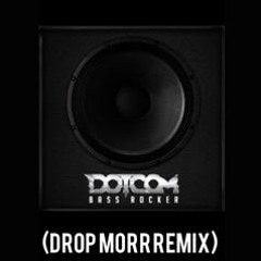 Dotcom - Bass Rocker (Drop Morr Remix) DOWNLOAD LINK IN DESCRIPTION!