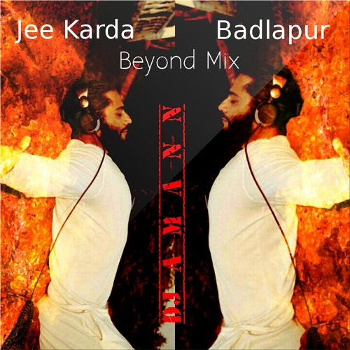 Jee Karda - Badlapur   Beyond Mix-  Dj Amann Beyond