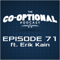 The Co-Optional Podcast Ep. 71 ft. Erik Kain of Forbes [strong language] - Mar 12, 2015