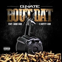 Scotty Cain "Bout Dat"  Ft. G Nate & Dame Cain (Prod. Sinista on the track)
