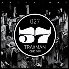 INTERLUDE 027 - TRAXMAN ( CHICAGO)
