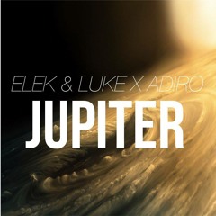 Elek & Luke x Adiro - Jupiter (Original Mix)[Free Download]