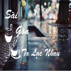 [ Song ] - Sài Gòn ! Ta Lạc Nhau