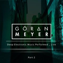 Göran Meyer _ Deep Electronic Music Performed _ Live _ Part 2