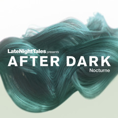 Late Night Tales presents After Dark Nocturne (Minimix)