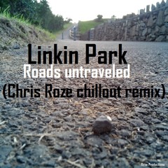 Linkin Park - Roads Untraveled (Chris Roze chillout remix)