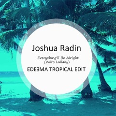 Joshua Radin - Everything'll Be Alright (Will's Lullaby) (Edeema Tropical Edit)