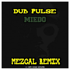 Dub Pulse - Miedo (Mezcal Remix)