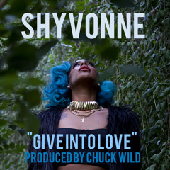 Give Into Love (produced by Chuck Wild)