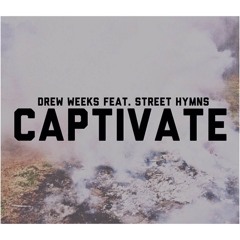 Drew Weeks - Captivate ft. Street Hymns